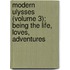 Modern Ulysses (Volume 3); Being the Life, Loves, Adventures