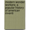 Modern Wonder Workers; A Popular History of American Inventi door Kaempffert