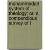 Mohammedan System of Theology; Or, a Compendious Survey of t door William Henry Neale