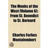 Monks of the West (Volume 6); From St. Benedict to St. Berna