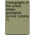 Monographs of the United States Geological Survey (Volume 1)