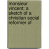 Monsieur Vincent; A Sketch of a Christian Social Reformer of by James Granville Adderley