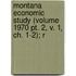 Montana Economic Study (volume 1970 Pt. 2, V. 1, Ch. 1-2); R