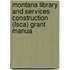 Montana Library and Services Construction (Lsca) Grant Manua