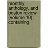 Monthly Anthology, and Boston Review (Volume 10); Containing by Anthology Society