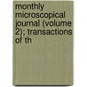 Monthly Microscopical Journal (Volume 2); Transactions of th by Royal Microscopical Society