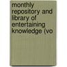 Monthly Repository and Library of Entertaining Knowledge (Vo door General Books