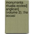Monumenta Ritualia Ecclesi] Anglican] (Volume 2); The Occasi