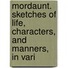 Mordaunt. Sketches of Life, Characters, and Manners, in Vari door John T. Moore
