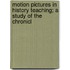 Motion Pictures in History Teaching; A Study of the Chronicl