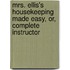 Mrs. Ellis's Housekeeping Made Easy, Or, Complete Instructor