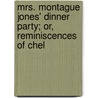 Mrs. Montague Jones' Dinner Party; Or, Reminiscences of Chel door John J. Nunn