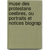 Muse Des Protestans Ceebres, Ou Portraits Et Notices Biograp door Guillaume Tell Doin