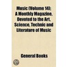 Music (Volume 14); A Monthly Magazine, Devoted to the Art, S by General Books