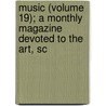 Music (Volume 19); A Monthly Magazine Devoted to the Art, Sc door William Smythe Mathews