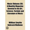 Music (Volume 20); A Monthly Magazine Devoted to the Art, Sc door William Smythe Babcock Mathews