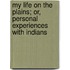 My Life On The Plains; Or, Personal Experiences With Indians