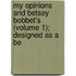 My Opinions and Betsey Bobbet's (Volume 1); Designed as a Be