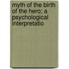 Myth of the Birth of the Hero; A Psychological Interpretatio door Otto Rank