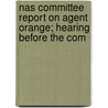 Nas Committee Report On Agent Orange; Hearing Before The Com by United States. Affairs