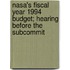 Nasa's Fiscal Year 1994 Budget; Hearing Before The Subcommit
