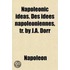 Napoleonic Ideas. Des Idees Napoleoniennes, Tr. By J.A. Dorr