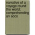 Narrative of a Voyage Round the World; Comprehending an Acco