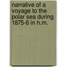 Narrative of a Voyage to the Polar Sea During 1875-6 in H.M. door George S. Nares