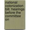 National Colonization Bill. Hearings Before the Committee on door United States. Labor