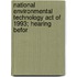 National Environmental Technology Act of 1993; Hearing Befor