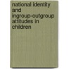 National Identity And Ingroup-Outgroup Attitudes In Children by Louis Oppenheimer