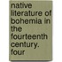 Native Literature of Bohemia in the Fourteenth Century. Four