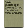 Naval Sketch-Book (Volume 2); Or, the Service Afloat and Ash door William Nugent Glascock
