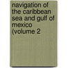 Navigation of the Caribbean Sea and Gulf of Mexico (Volume 2 door United States. Office