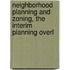 Neighborhood Planning and Zoning, the Interim Planning Overl