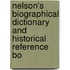Nelson's Biographical Dictionary and Historical Reference Bo