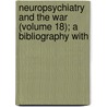 Neuropsychiatry and the War (Volume 18); A Bibliography with door Mabel Webster Brown