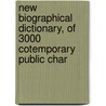 New Biographical Dictionary, of 3000 Cotemporary Public Char door George Byrom Whittaker