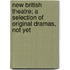 New British Theatre; A Selection of Original Dramas, Not Yet