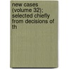 New Cases (Volume 32); Selected Chiefly from Decisions of th door Austin Abbott