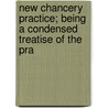 New Chancery Practice; Being a Condensed Treatise of the Pra door Hubert Ayckbourn