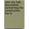 New City-Hall; Documents Concerning the Construction, the La by Tom Vincent