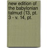 New Edition Of The Babylonian Talmud (13, Pt. 3 - V. 14, Pt. door General Books
