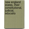 New England States, Their Constitutional, Judicial, Educatio door Thomas B. Davis