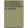 New Federalism, Hearings Before the Subcommittee on Intergov door United States. Congress. Operations