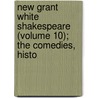 New Grant White Shakespeare (Volume 10); The Comedies, Histo door Shakespeare William Shakespeare