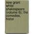 New Grant White Shakespeare (Volume 6); The Comedies, Histor