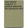New Ireland (Volume 1); Political Sketches and Personal Remi by Alexander Martin Sullivan
