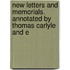New Letters and Memorials. Annotated by Thomas Carlyle and E