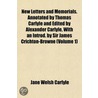 New Letters and Memorials. Annotated by Thomas Carlyle and E door Jane Welsh Carlyle